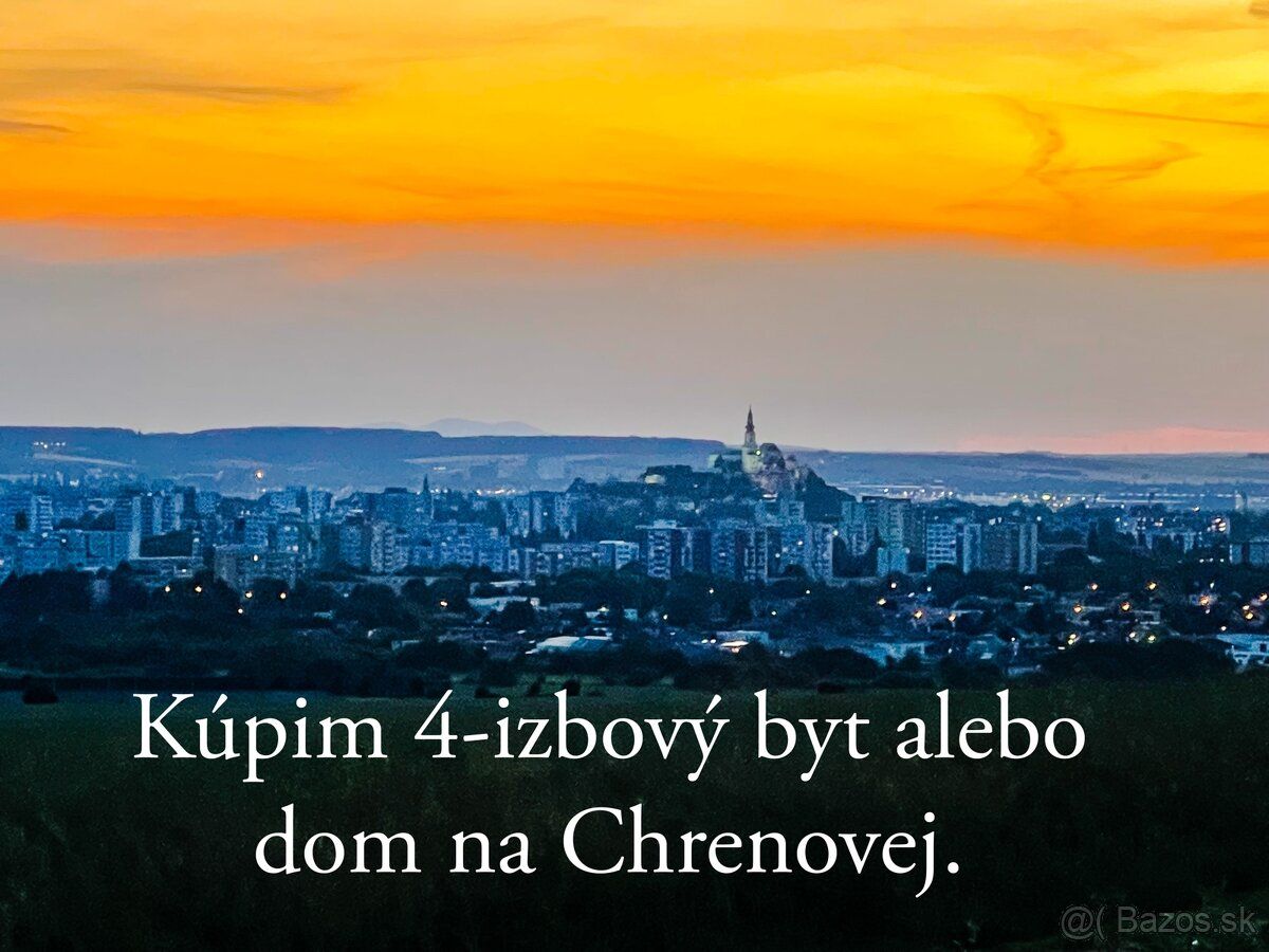 Hľadám 4-izbový byt alebo rodinný dom v lokalite Chrenová v 