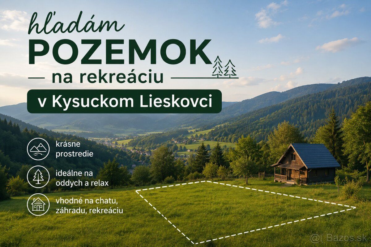Hľadám pozemok na rekreáciu v Kysuckom Lieskovci.